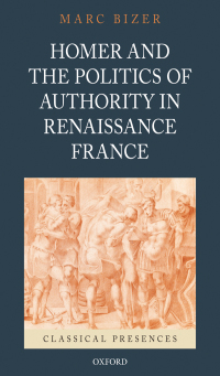 Cover image: Homer and the Politics of Authority in Renaissance France 9780199731565