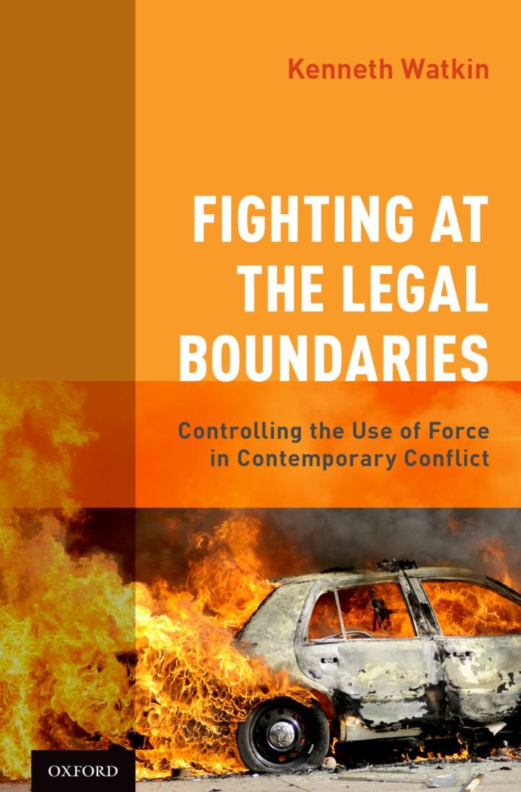 Fighting at the Legal Boundaries Controlling the Use of Force in Contemporary Conflict