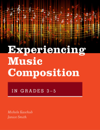 Cover image: Experiencing Music Composition in Grades 3-5 9780190497644