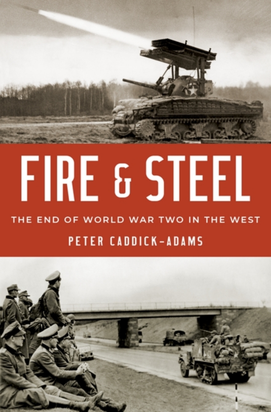 Fire and Steel The End of World War Two in the West