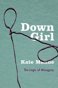 Omslagafbeelding: Down Girl: The Logic of Misogyny 9780190933203