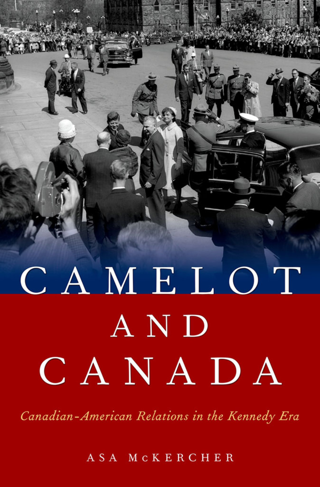 Camelot and Canada Canadian-American Relations in the Kennedy Era