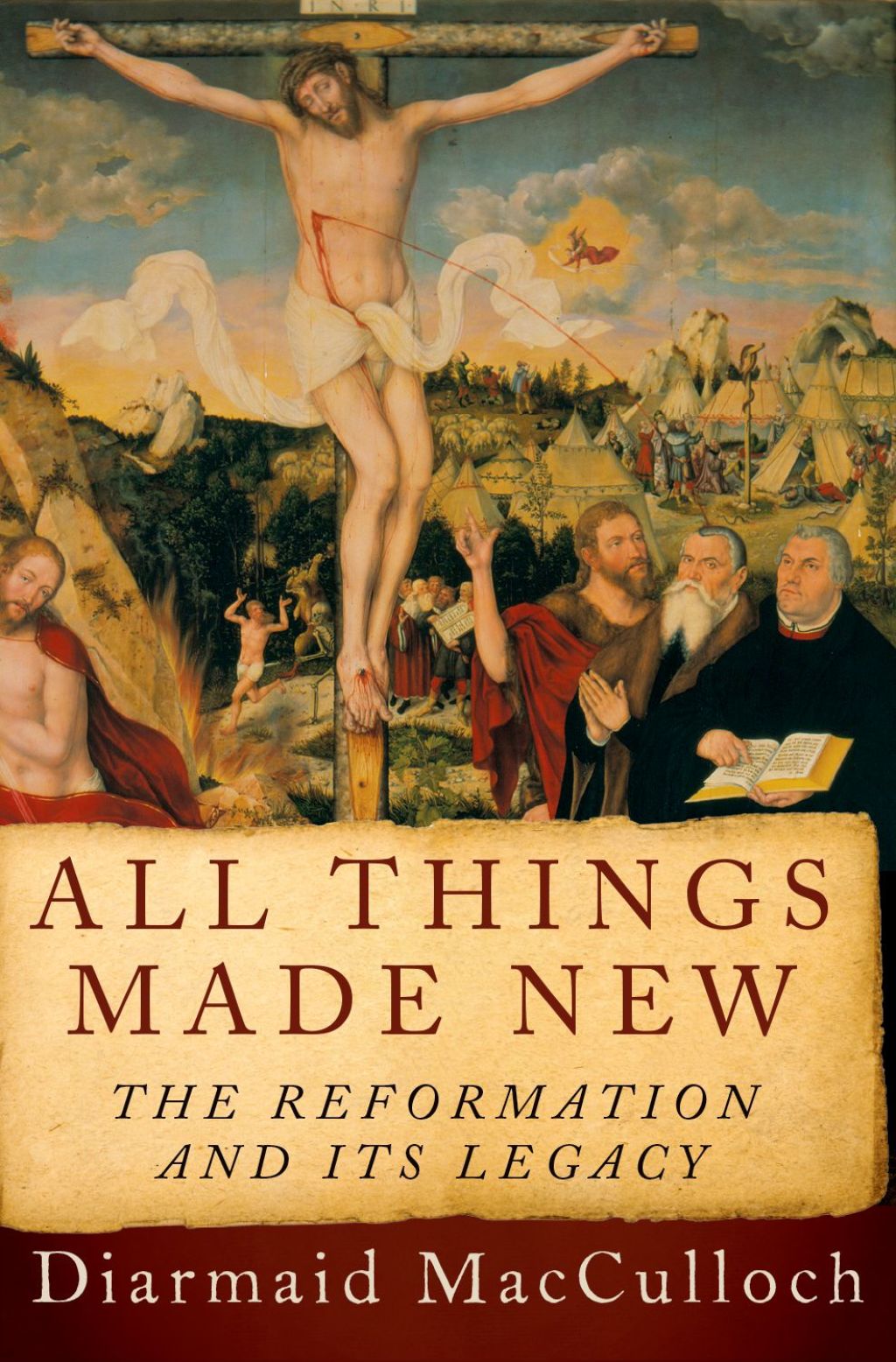 All Things Made New The Reformation and Its Legacy