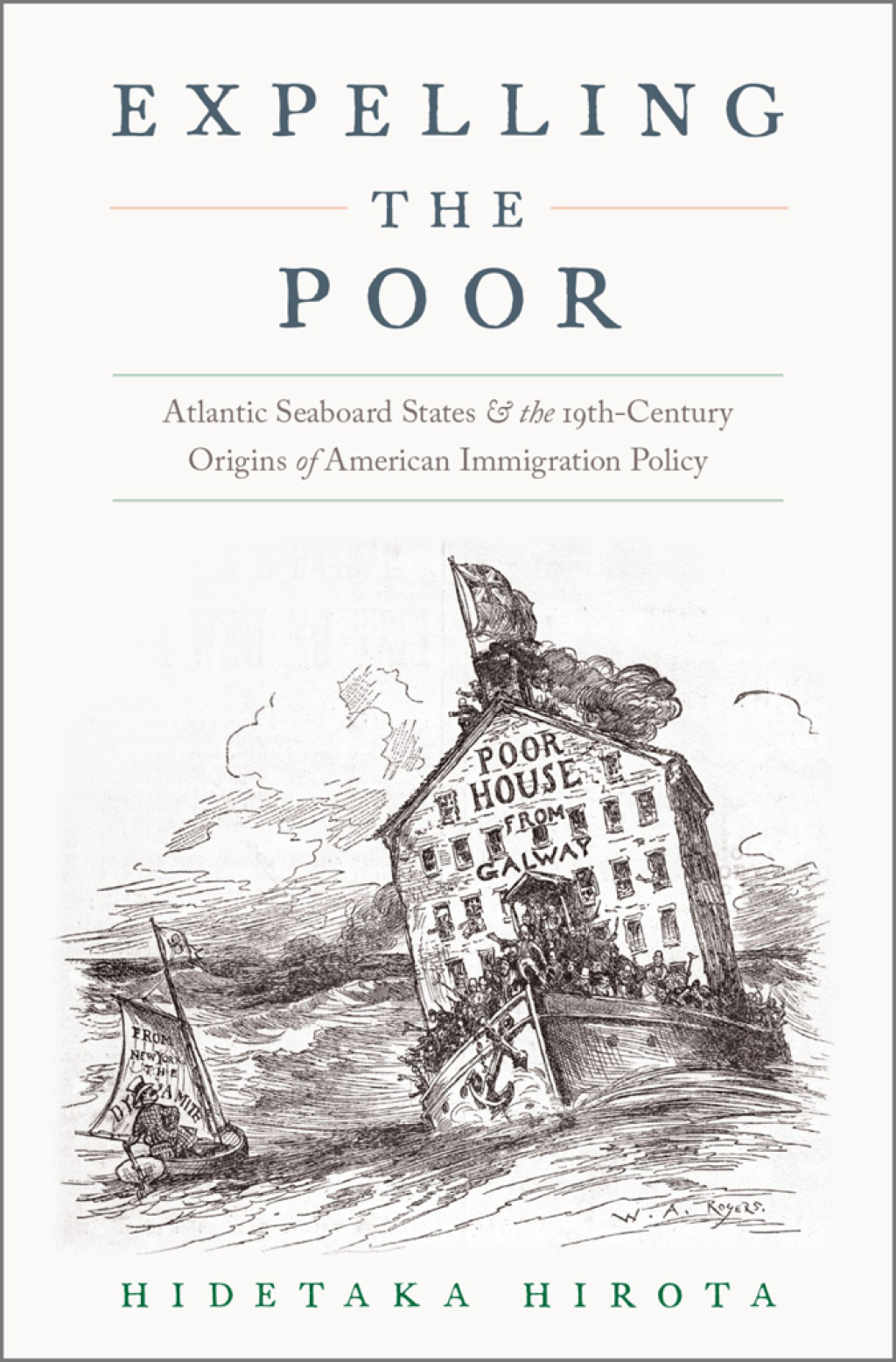 Expelling the Poor Atlantic Seaboard States and the Nineteenth-Century Origins of American Immigration Policy