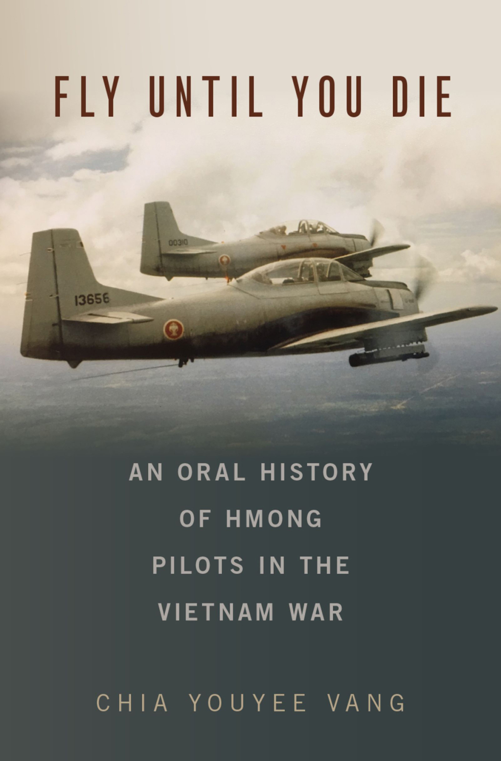 Fly Until You Die An Oral History of Hmong Pilots in the Vietnam War