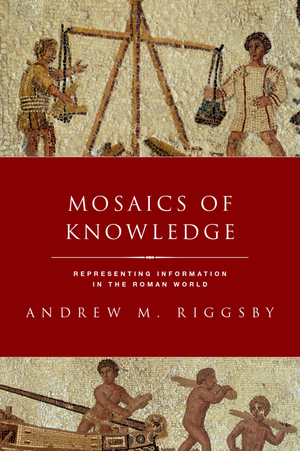 Mosaics of Knowledge Representing Information in the Roman World