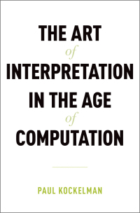 Cover image: The Art of Interpretation in the Age of Computation 9780190636531