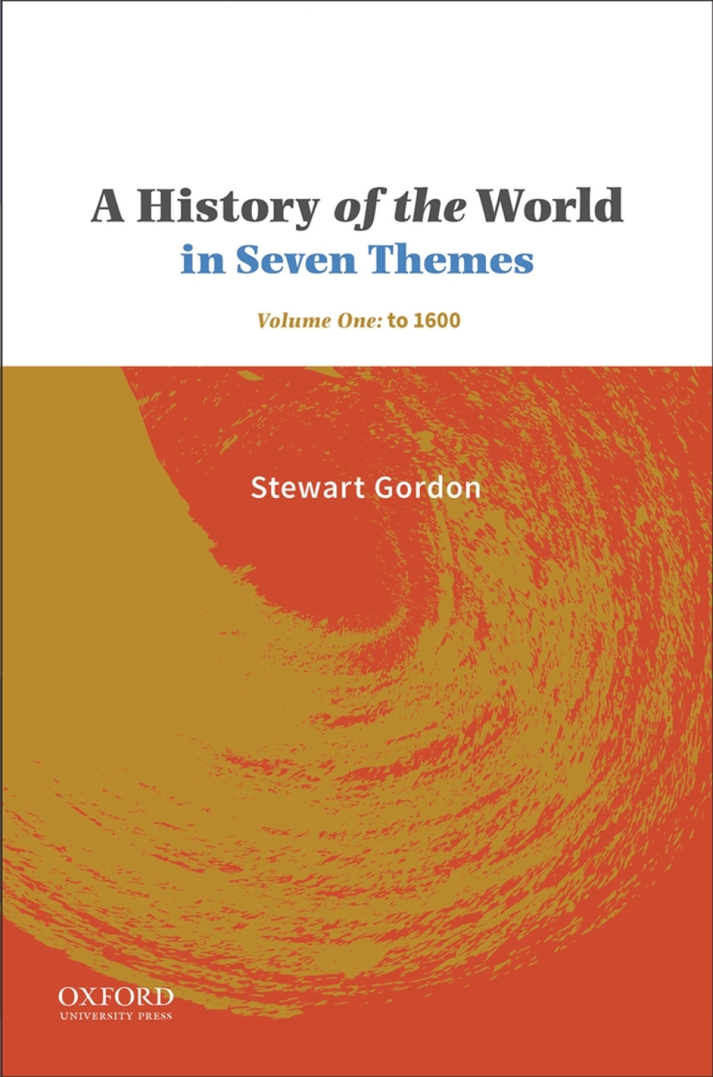 A History of the World in Seven Themes Volume One: to 1600