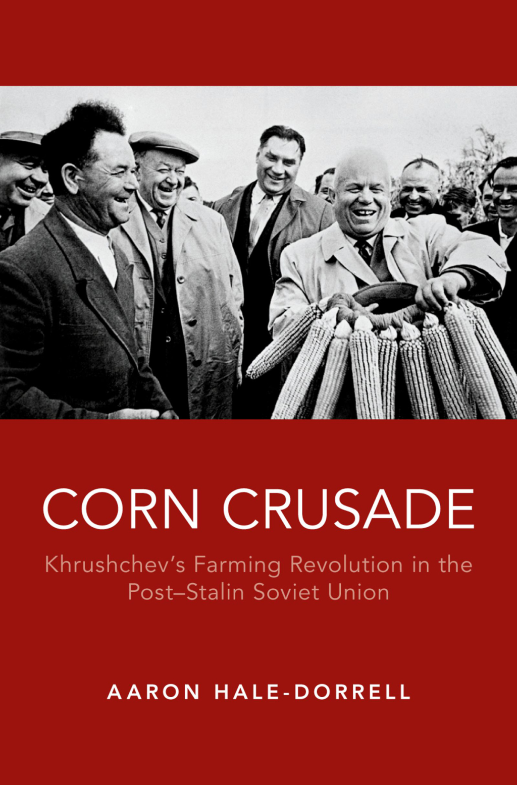 Corn Crusade Khrushchev’s Farming Revolution in the Post-Stalin Soviet Union