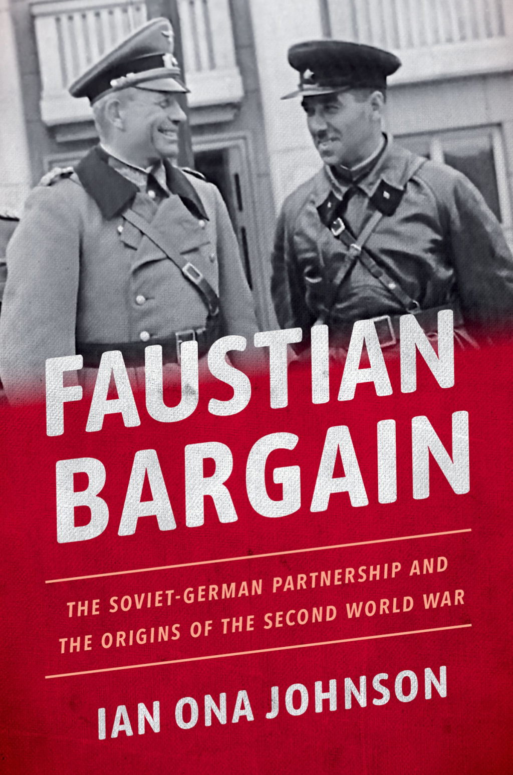 Faustian Bargain The Soviet-German Partnership and the Origins of the Second World War 1st Edition