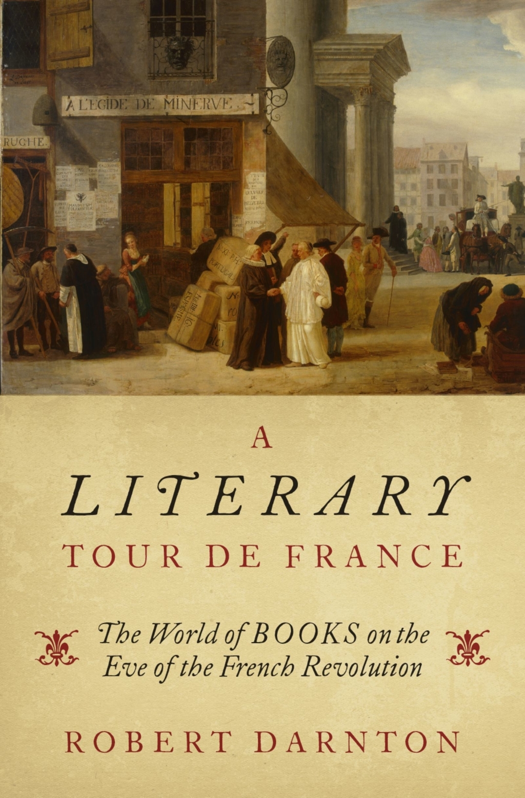 A Literary Tour de France The World of Books on the Eve of the French Revolution