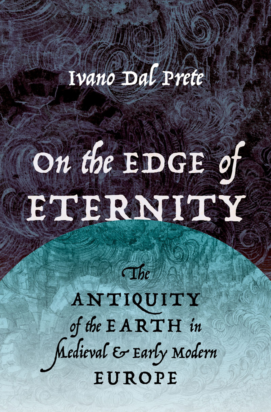 On the Edge of Eternity The Antiquity of the Earth in Medieval and Early Modern Europe