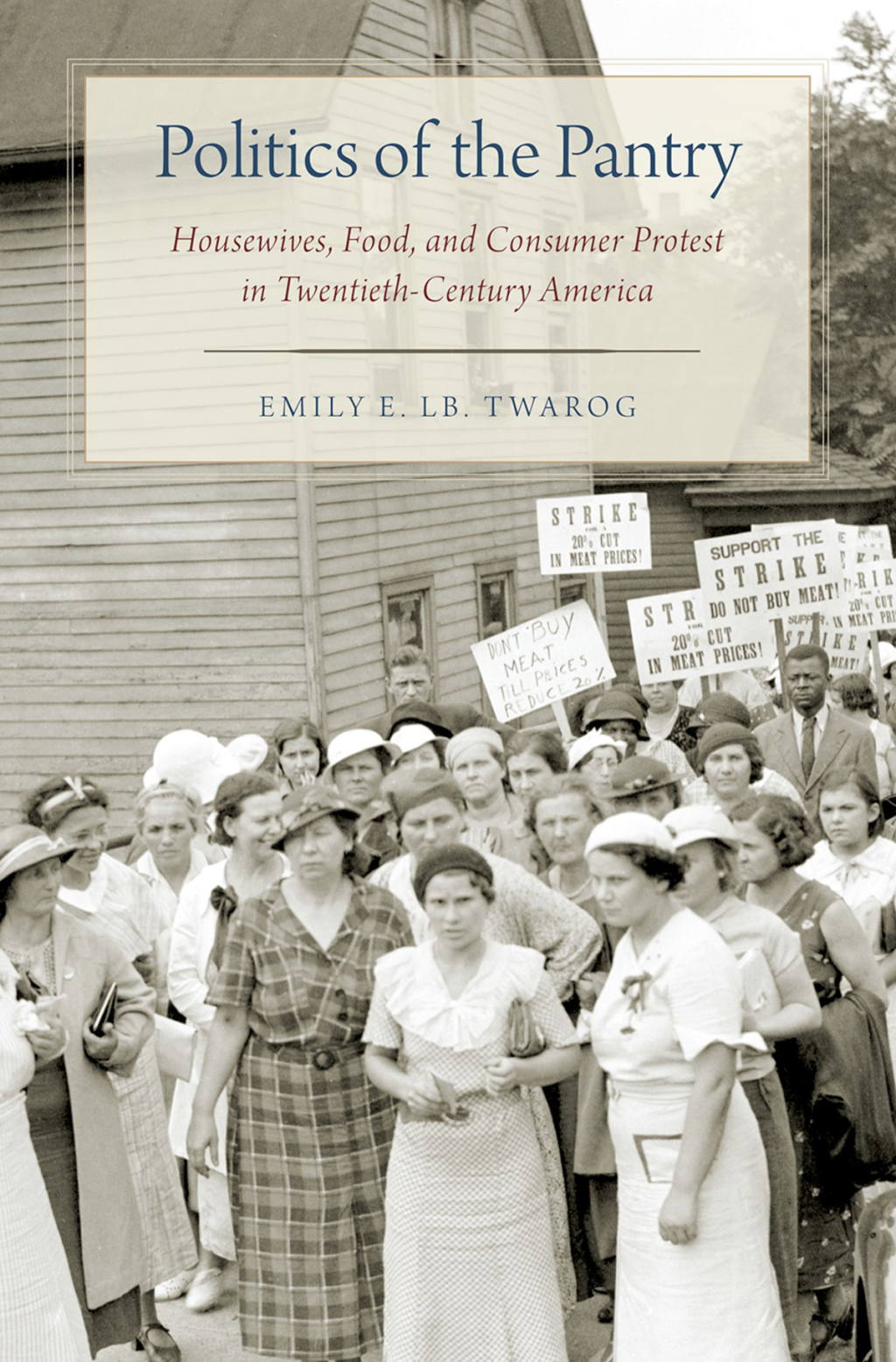 Politics of the Pantry Housewives, Food, and Consumer Protest in Twentieth-Century America