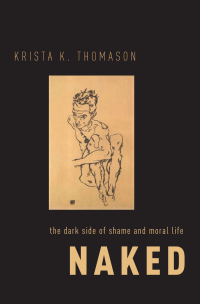 Cover image: Naked: The Dark Side of Shame and Moral Life 9780190843274