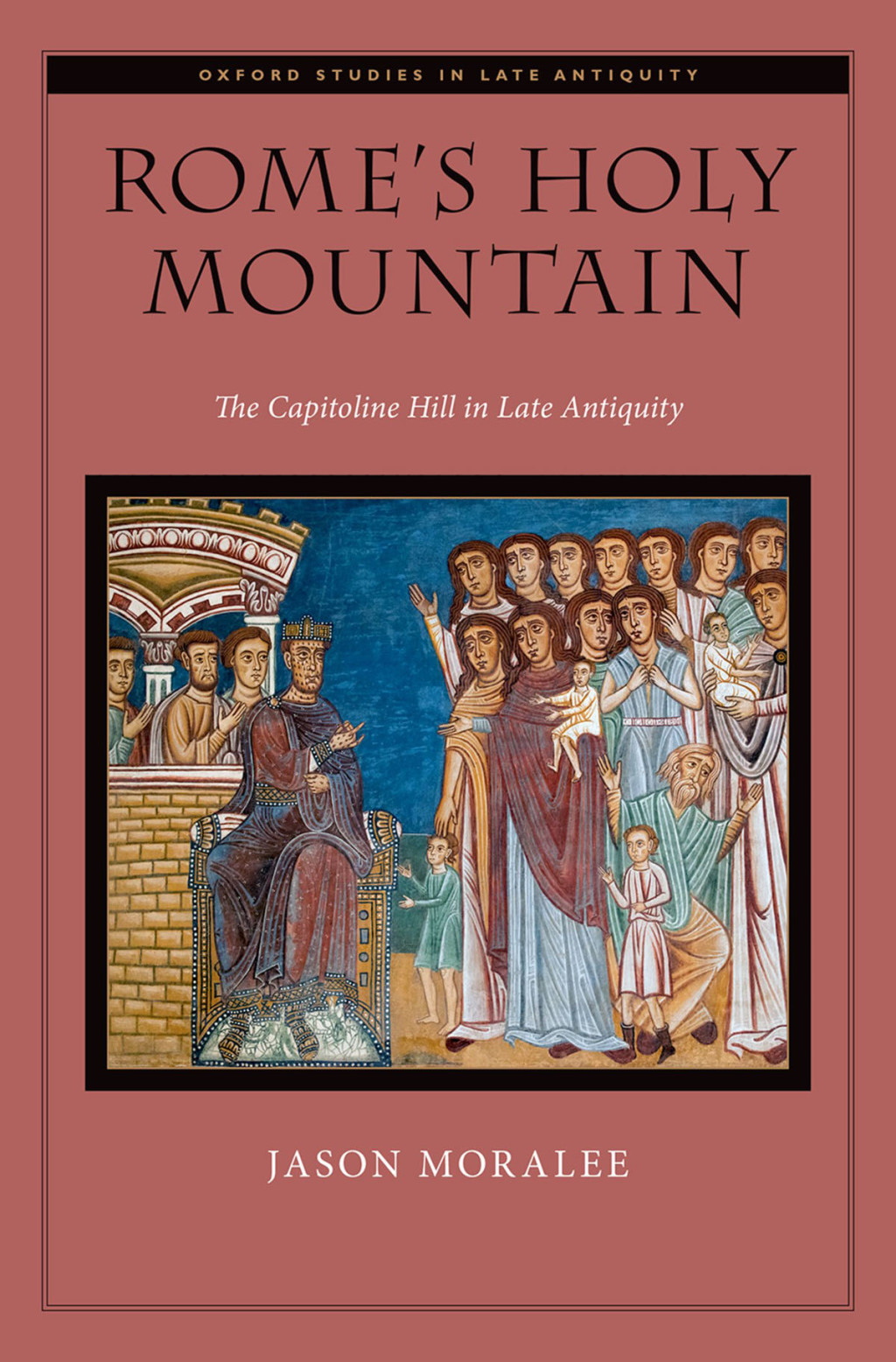 Rome’s Holy Mountain The Capitoline Hill in Late Antiquity 1st Edition