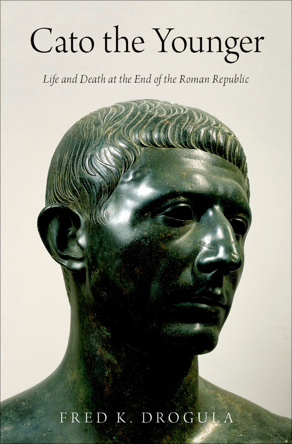 Cato the Younger Life and Death at the End of the Roman Republic