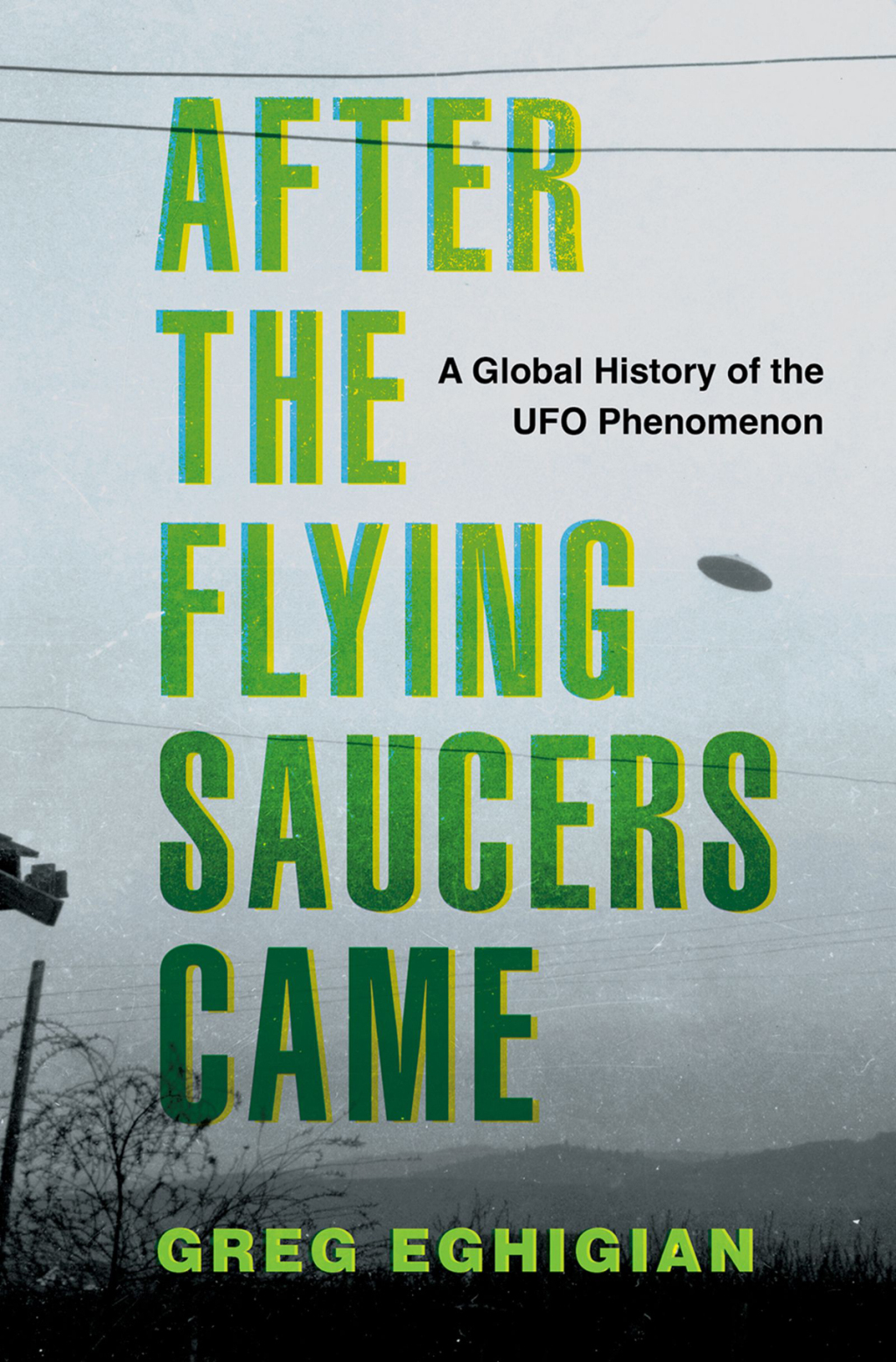 After the Flying Saucers Came A Global History of the UFO Phenomenon 1st Edition