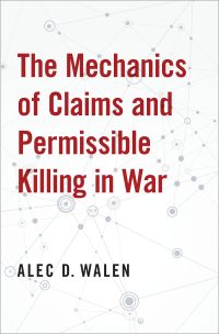 Omslagafbeelding: The Mechanics of Claims and Permissible Killing in War 9780190872045