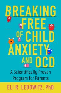 صورة الغلاف: Breaking Free of Child Anxiety and OCD 1st edition 9780190883522