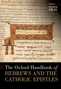 The Oxford Handbook of Hebrews and the Catholic Epistles ...