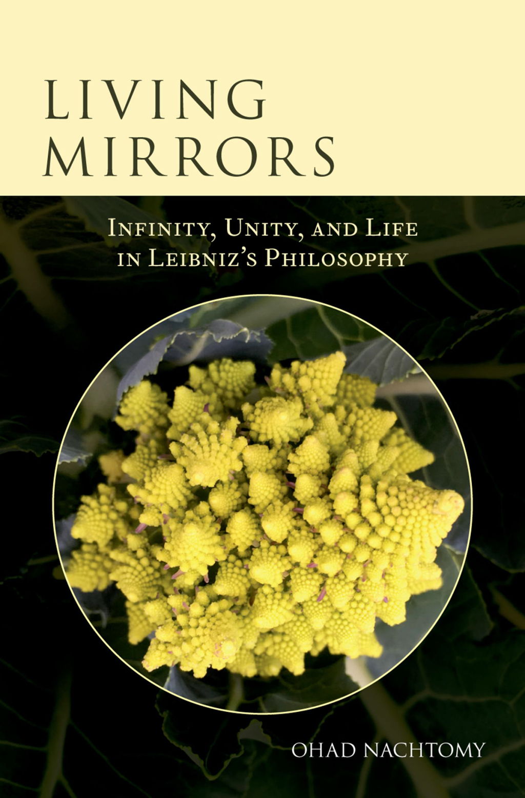 Living Mirrors Infinity, Unity, and Life in Leibniz’s Philosophy