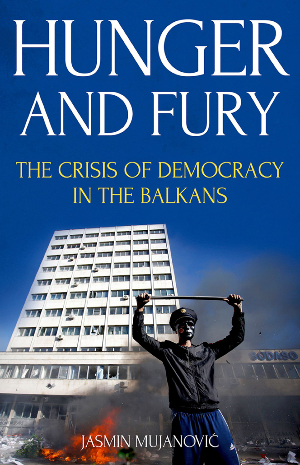 Hunger and Fury The Crisis of Democracy in the Balkans 1st Edition