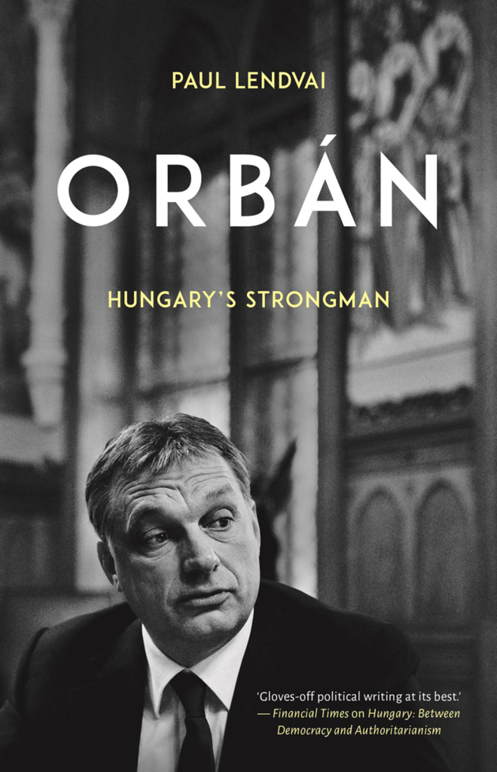 Orbán Hungary’s Strongman