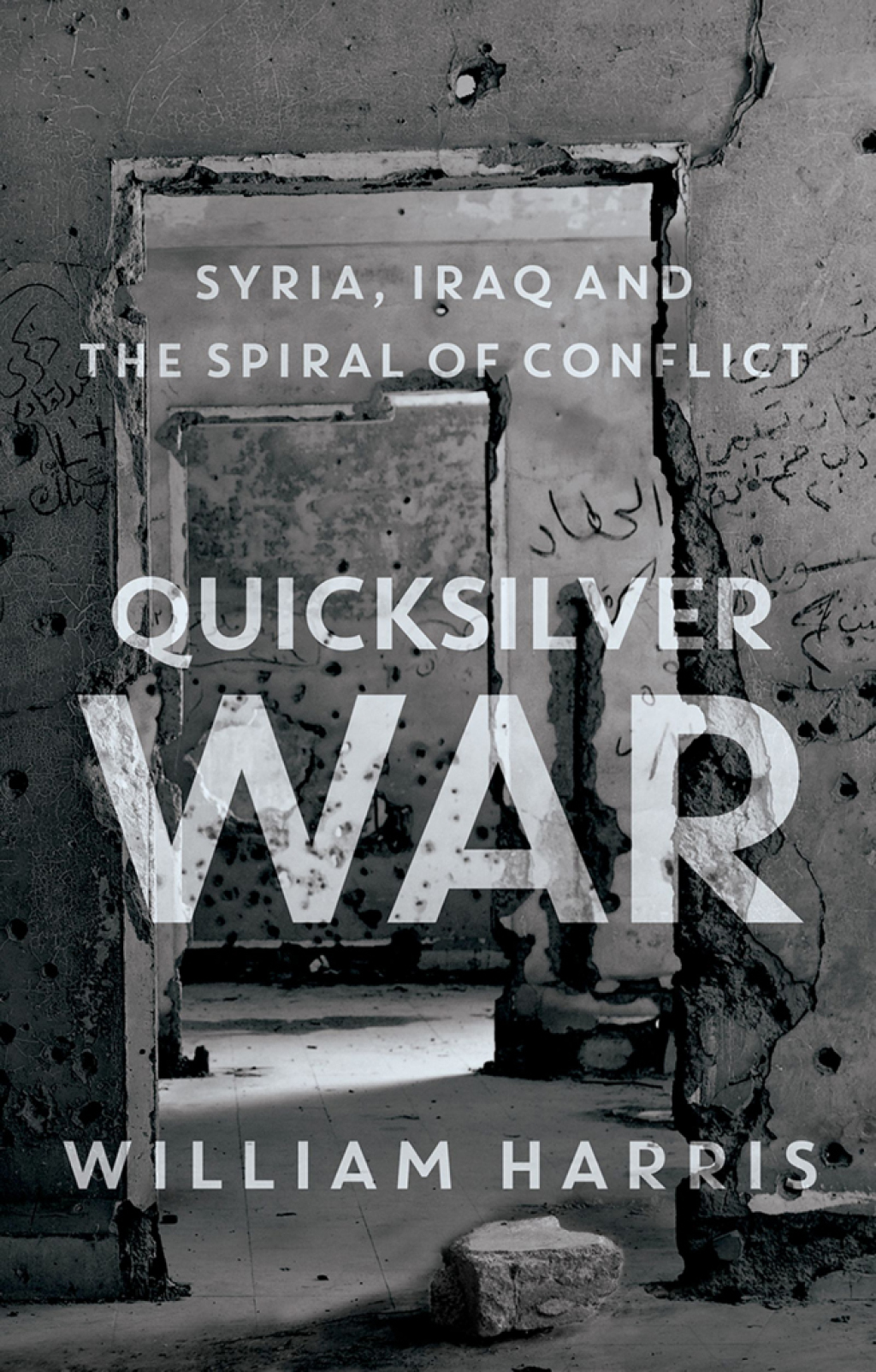 Quicksilver War Syria, Iraq and the Spiral of Conflict