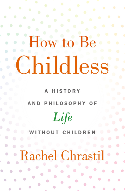 How to Be Childless: A History and Philosophy of Life Without Children - FULL INSTANT DOWNLOAD | PDF DOCX EPUB