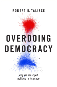 Cover image: Overdoing Democracy: Why We Must Put Politics in its Place 9780190924195