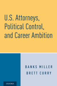 Cover image: U.S. Attorneys, Political Control, and Career Ambition 9780190928247