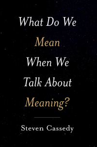 Cover image: What Do We Mean When We Talk about Meaning? 9780190936907