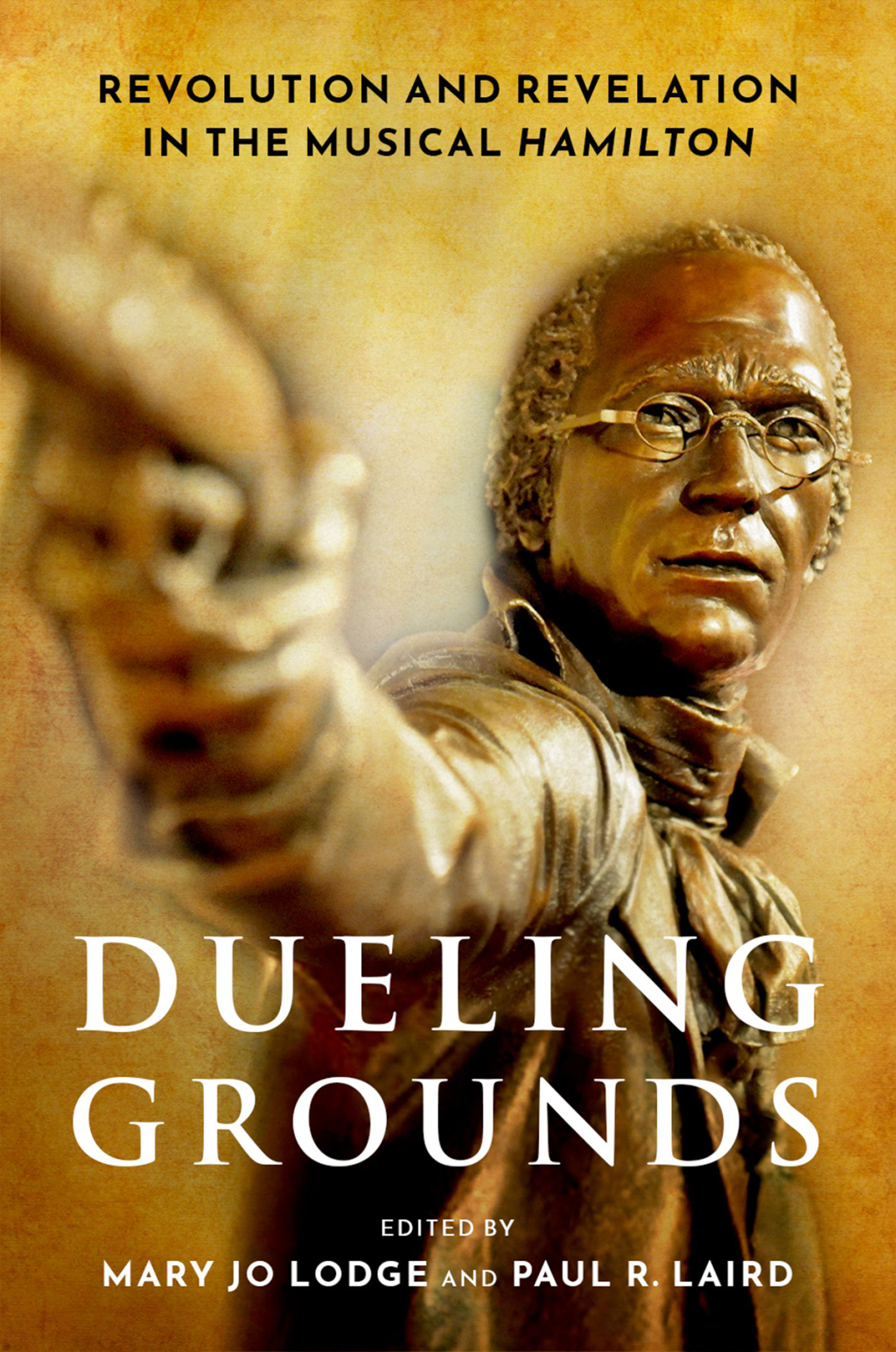 Dueling Grounds Revolution and Revelation in the Musical Hamilton