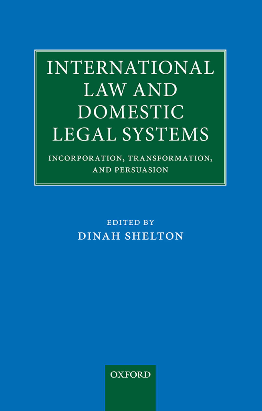 International Law and Domestic Legal Systems Incorporation, Transformation, and Persuasion 1st Edition