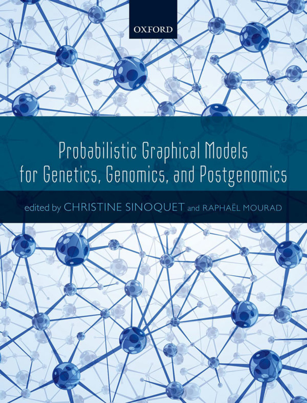 Probabilistic Graphical Models for Genetics, Genomics, and Postgenomics 1st Edition