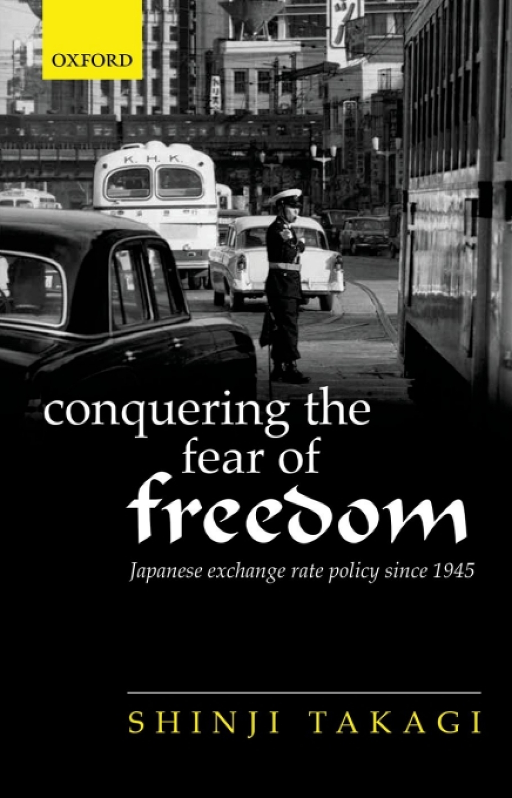 Conquering the Fear of Freedom Japanese Exchange Rate Policy since 1945
