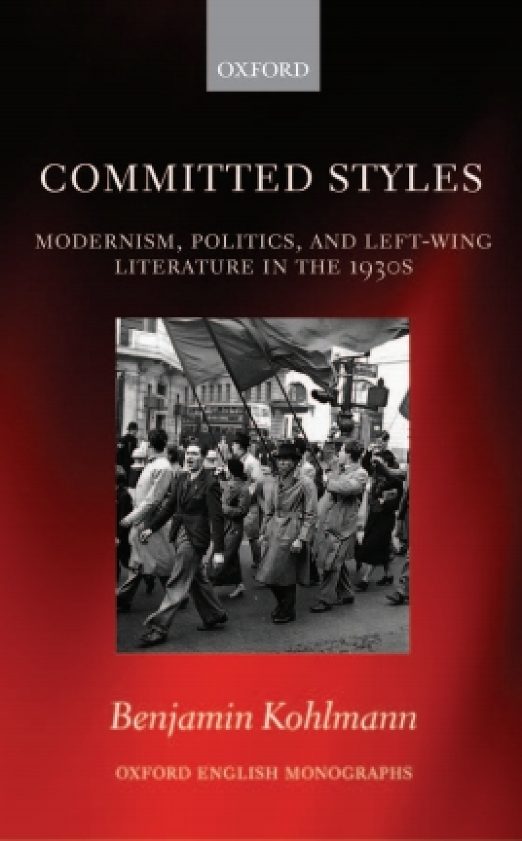 Committed Styles Modernism, Politics, and Left-Wing Literature in the 1930s