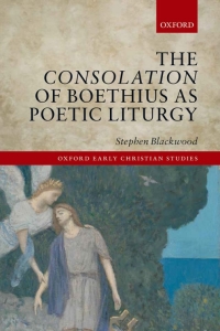 Cover image: The Consolation of Boethius as Poetic Liturgy 1st edition 9780198718314