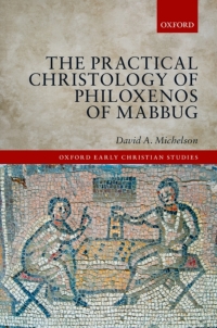 Cover image: The Practical Christology of Philoxenos of Mabbug 9780198722960