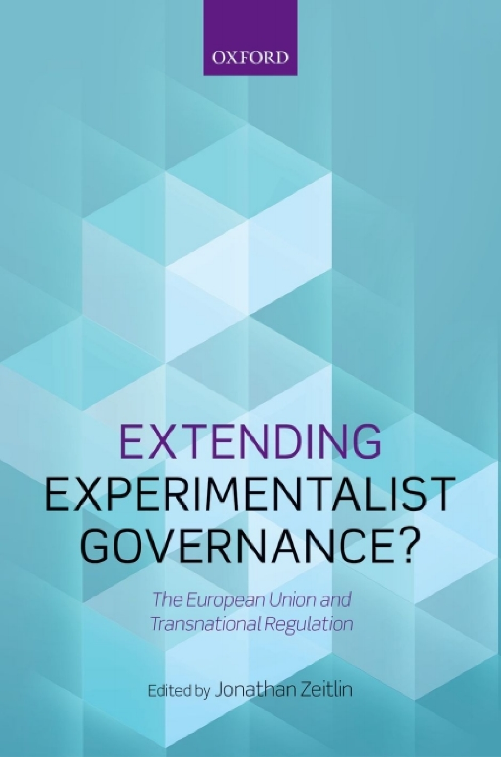 Extending Experimentalist Governance? The European Union and Transnational Regulation 1st Edition