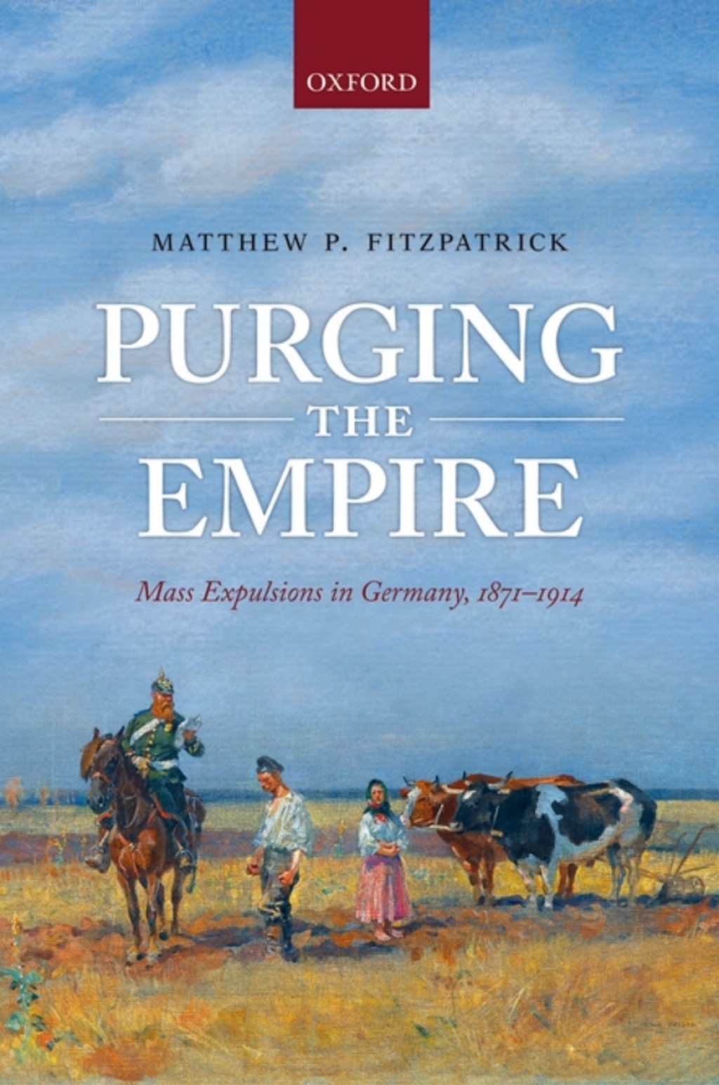 Purging the Empire Mass Expulsions in Germany, 1871-1914
