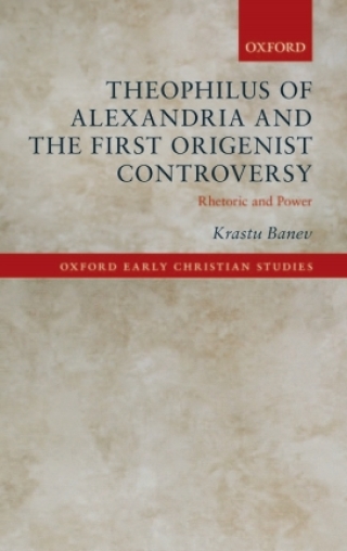 Cover image: Theophilus of Alexandria and the First Origenist Controversy 9780198727545