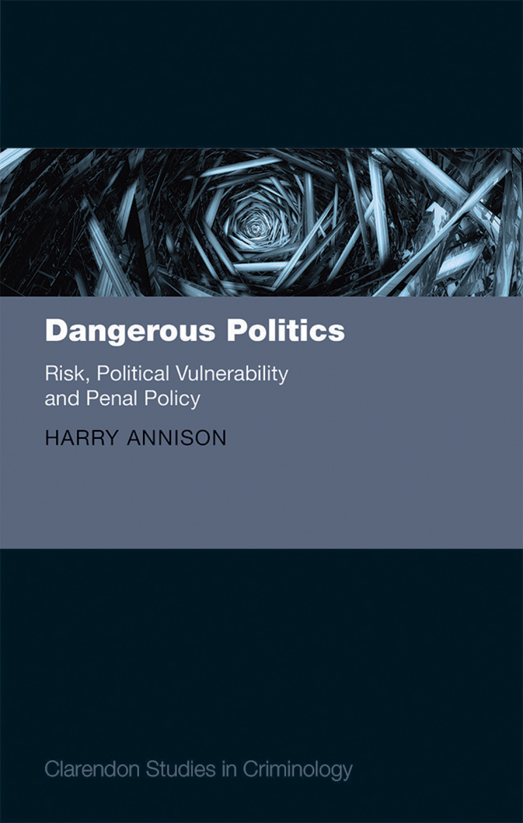 Dangerous Politics Risk, Political Vulnerability, and Penal Policy