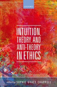 Cover image: Intuition, Theory, and Anti-Theory in Ethics 1st edition 9780198713227