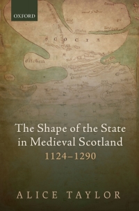 Titelbild: The Shape of the State in Medieval Scotland, 1124-1290 1st edition 9780198749202