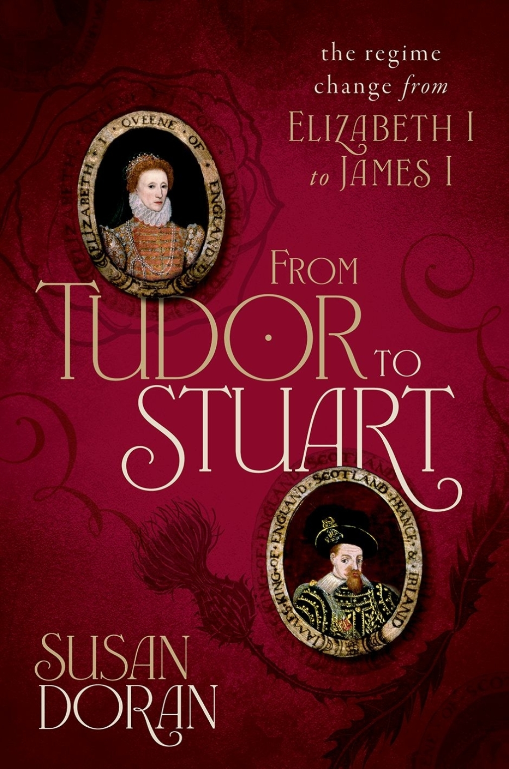 From Tudor to Stuart The Regime Change from Elizabeth I to James I 1st Edition