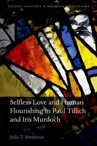 Cover image: Selfless Love and Human Flourishing in Paul Tillich and Iris Murdoch 9780198765868