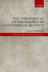Cover image: The Theological Anthropology of Eustathius of Antioch 1st edition 9780198744559