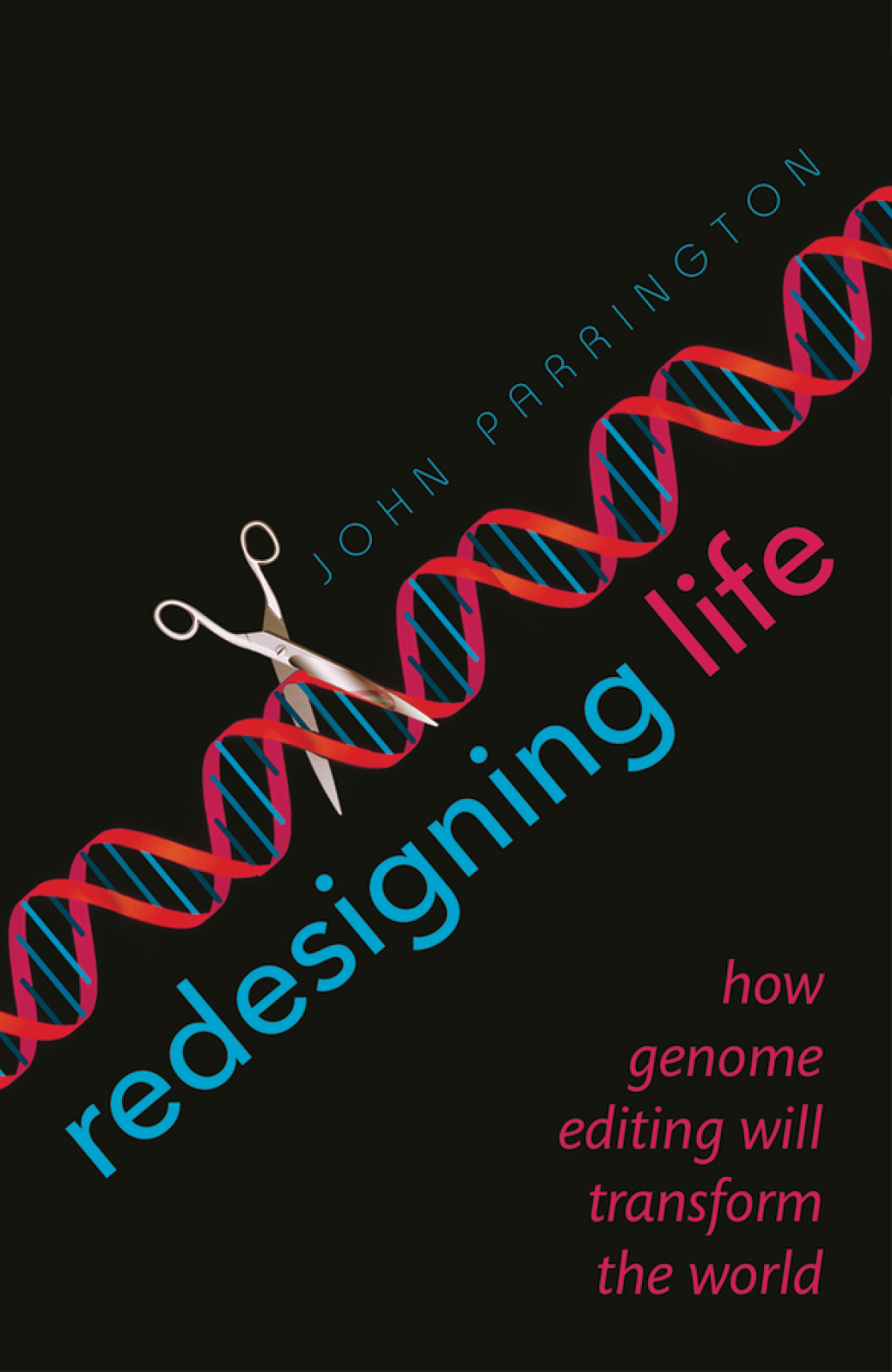 Redesigning Life How genome editing will transform the world