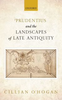 Cover image: Prudentius and the Landscapes of Late Antiquity 9780191066139